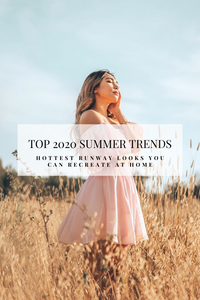 Top 2020 Summer Trends - Hottest Runway Looks You Can Recreate at Home